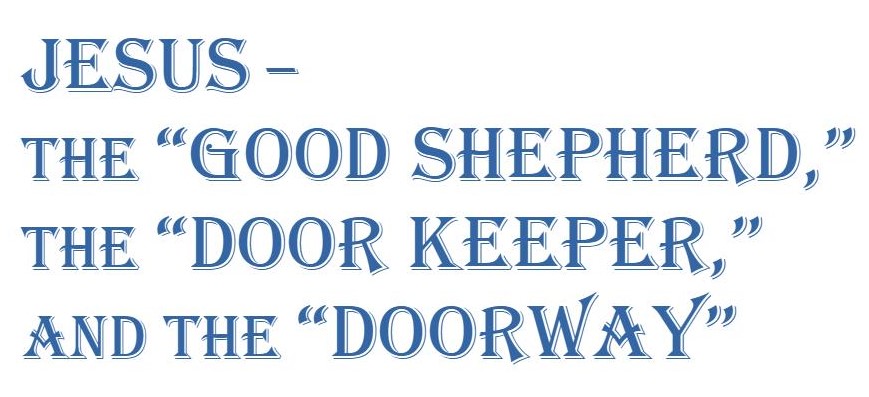 Jesus-the Good Shepherd, the Door Keeper and the Door Way